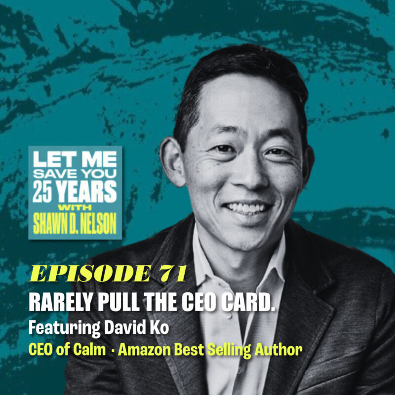 The Power in Never Pulling the CEO Card (feat. David Ko)