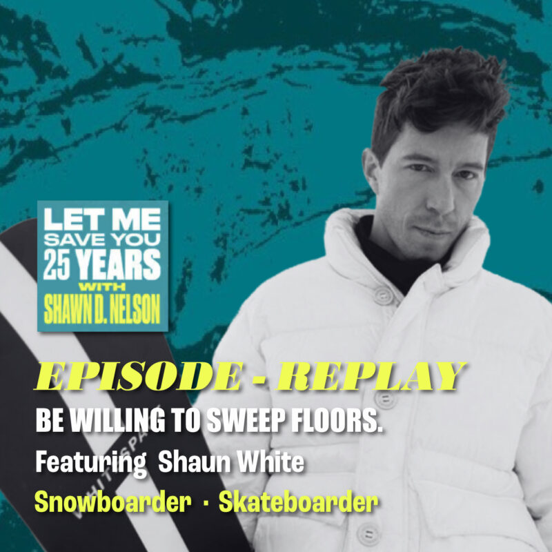 Be Willing To Sweep Floors – The Mindset That Builds Greatness | Replay (feat. Shaun White)