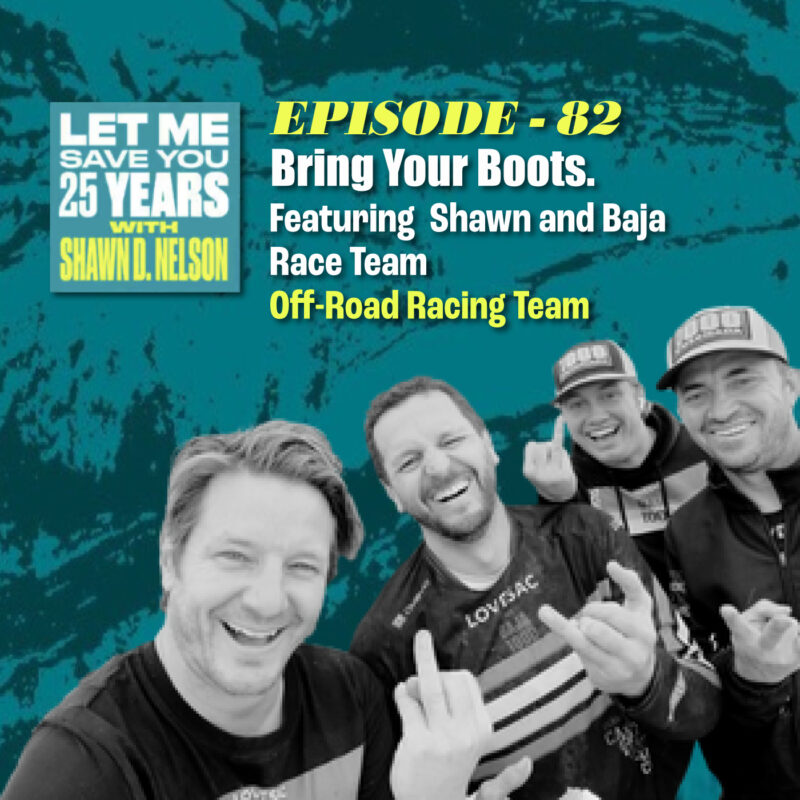 Bring Your Boots: The Mindset That Lets You Say Yes to Life | (feat. Shawn & his Baja Race Team)