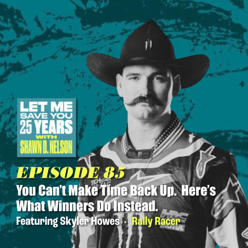 You Can’t Make Time Back Up. Here’s What Winners Do Instead (feat. Skyler Howes)