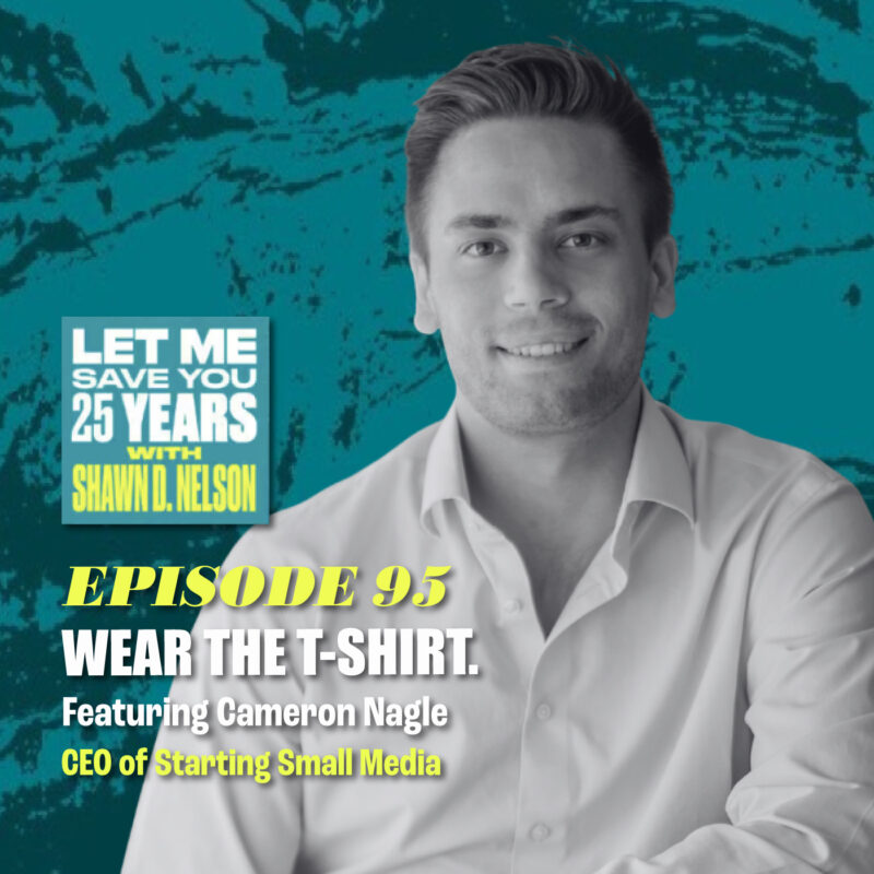 Why “Wearing the T-Shirt” Changes Everything in Business | (feat. Cameron Nagle | Founder of Starting Small)